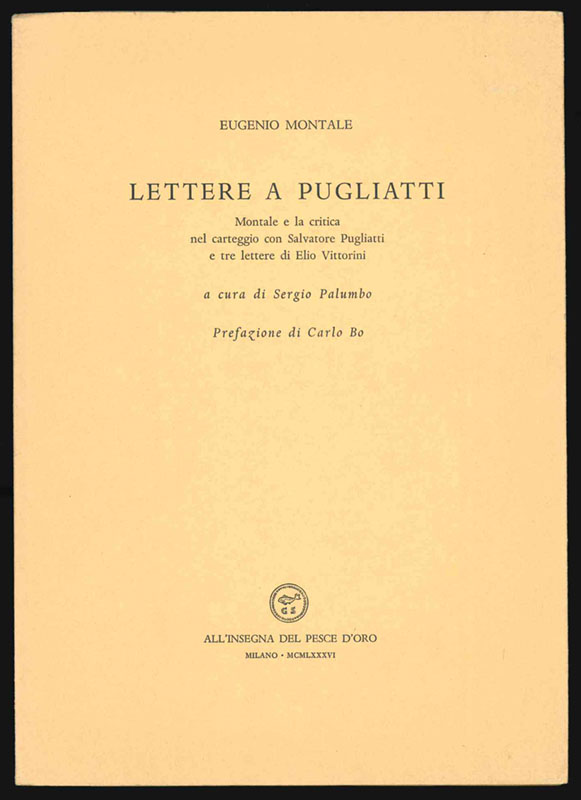 lettere a pugliatti. montale e la critica nel carteggio con salvatore pugliatti e tre lettere di elio vittorini a cura di sergio palumbo. prefazione di carlo bo
