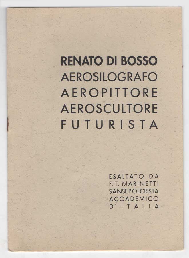 renato di bosso aerosilografo aeropittore aeroscultore futurista esaltato da f.t. marinetti sansepolcrista accademico d italia