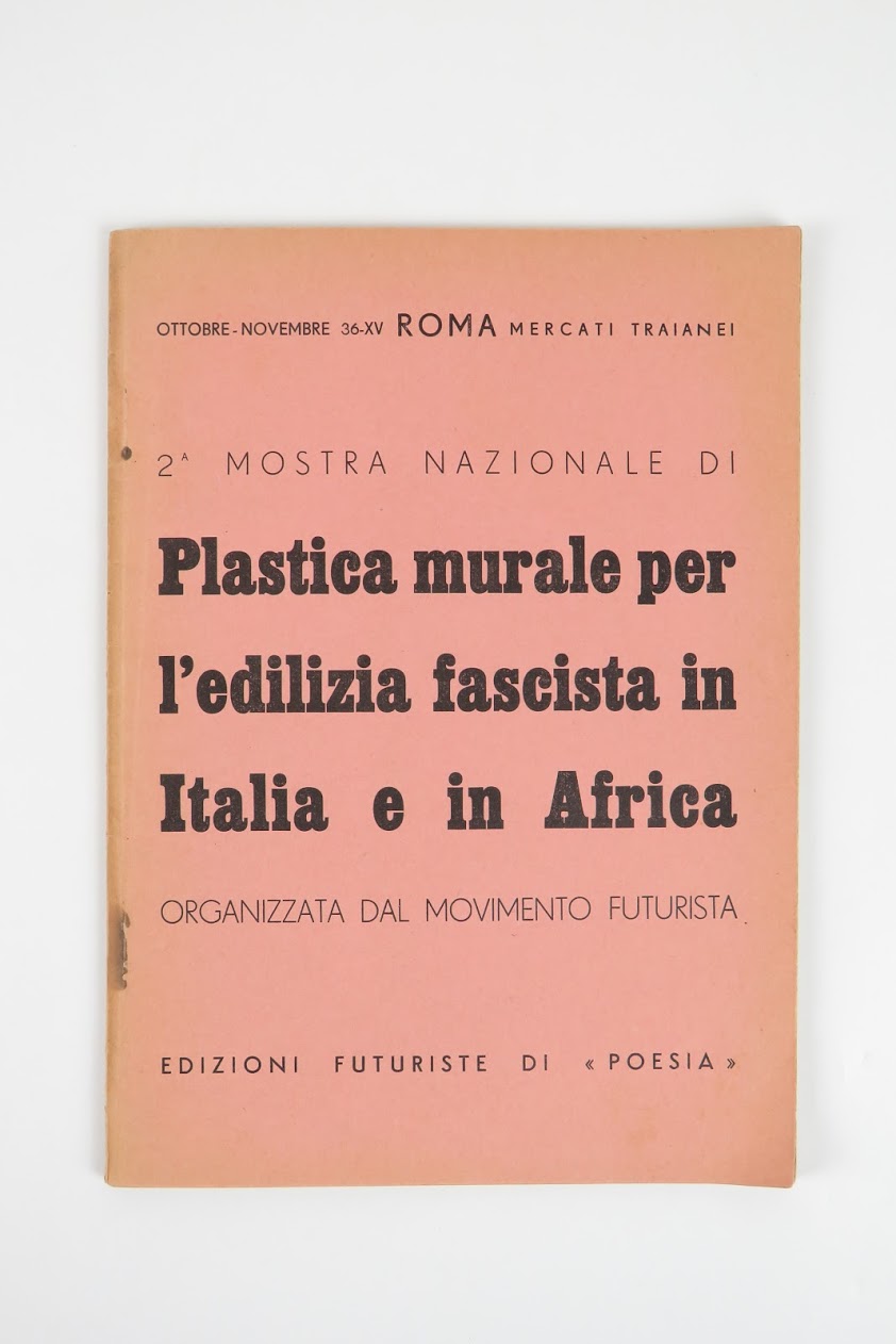 2^ [seconda] mostra nazionale di plastica murale per l’edilizia fascista in italia e in africa. organizzata dal movimento futurista [...]