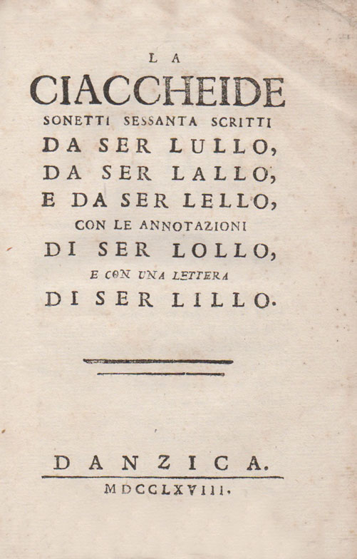 la ciaccheide, sonetti sessanta scritti da ser lullo, da ser lallo, e da ser lello, con le annotazioni di ser lollo, e con una lettera di ser lillo
