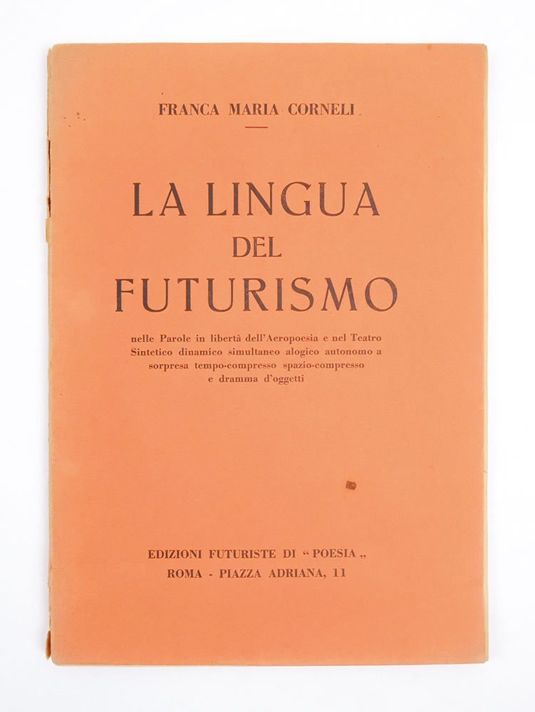 la lingua del futurismo nelle parole in libertà dell’aeropoesia e nel teatro sintetico dinamico simultaneo alogico autonomo a sorpresa tempo-compresso spazio-compresso e dramma d’oggetti