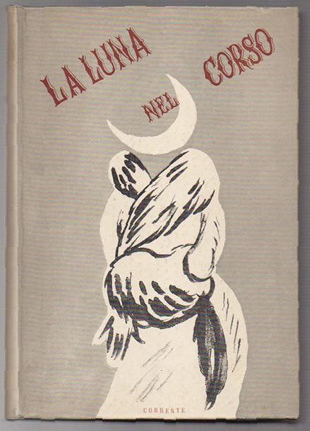 la luna nel corso. pagine milanesi raccolte da luciano anceschi, giansiro ferrata, giorgio labò ed ernesto treccani