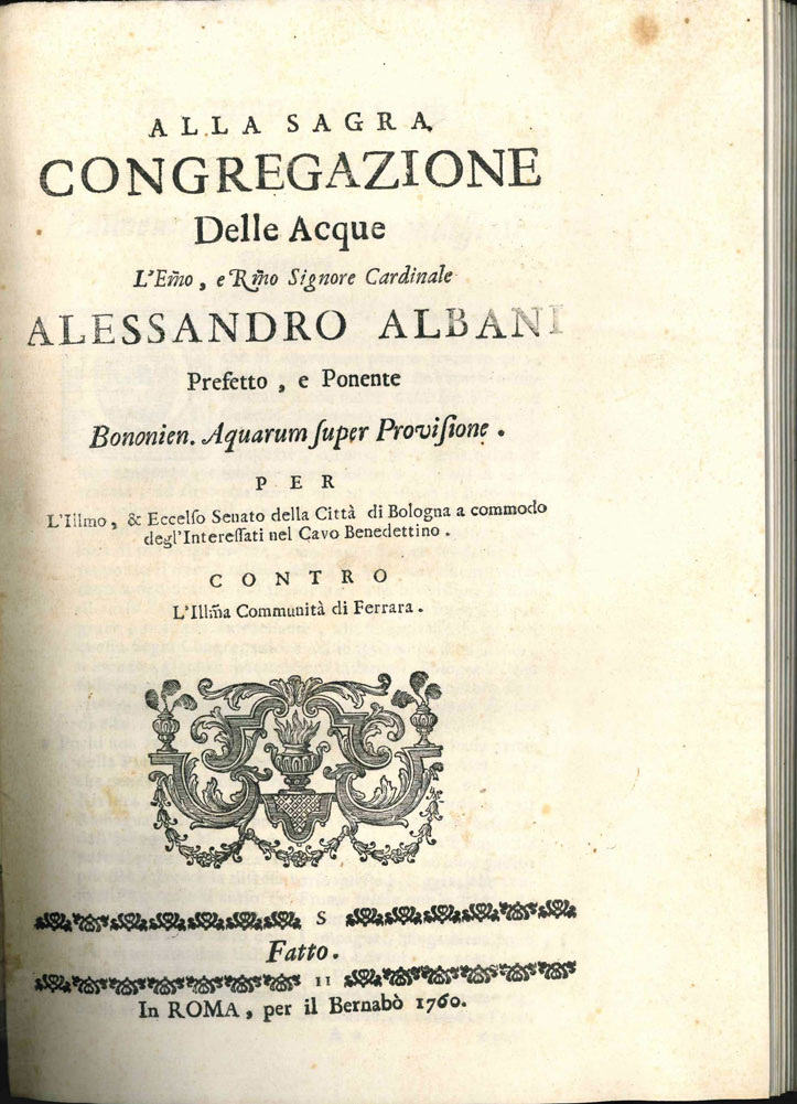 alla sagra congregazione delle acque l e.mo, e r.mo signore cardinale alessandro albani prefetto, e ponente bononien aquarium super provisione per l i.mo, & eccelso senato della città di bologna a commodo degli