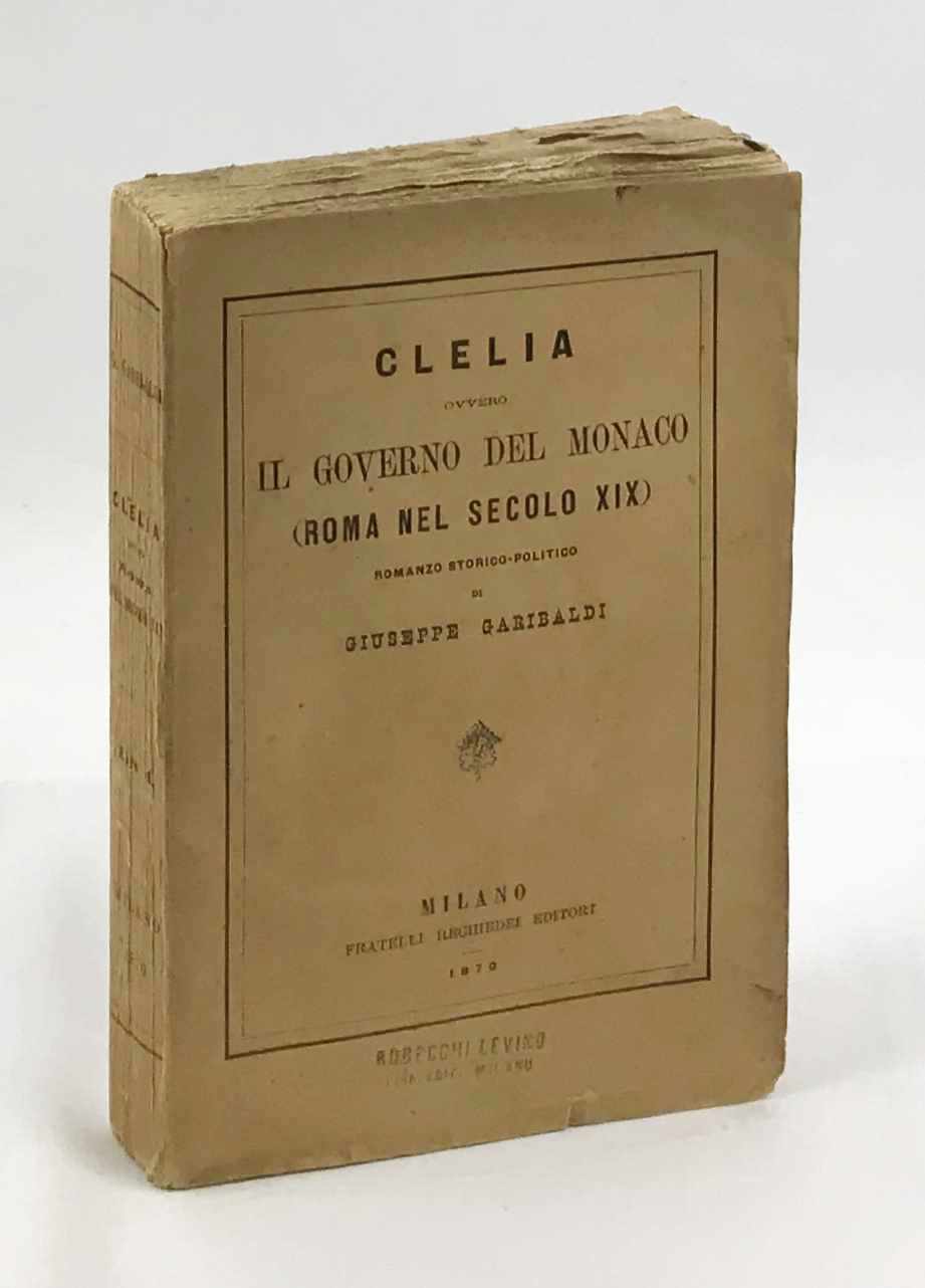 clelia. il governo del monaco (roma nel secolo xix). romanzo storico politico di giuseppe garibaldi