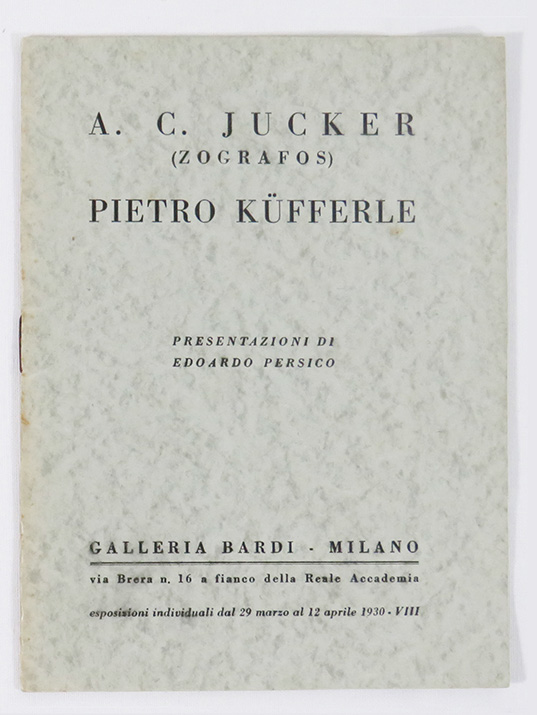 a. c. jucker (zografos). pietro küfferle. presentazioni di edoardo persico