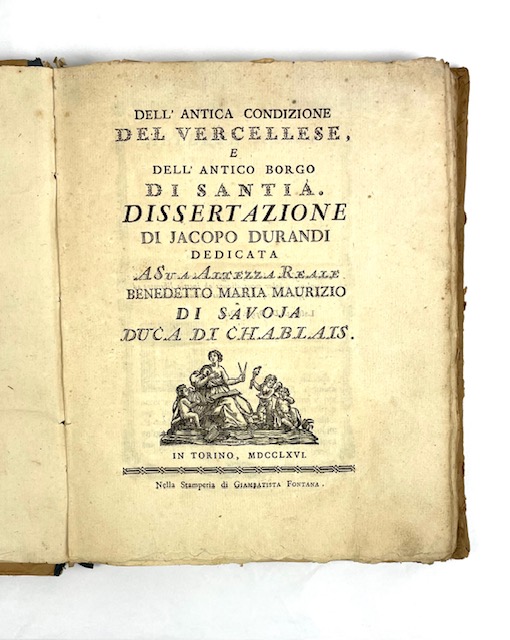 dell antica condizione del vercellese, e dell antico borgo di santià. dissertazione di jacopo durandi dedicata a sua altezza reale benedetto maria maurizio di savoja duca di chablais