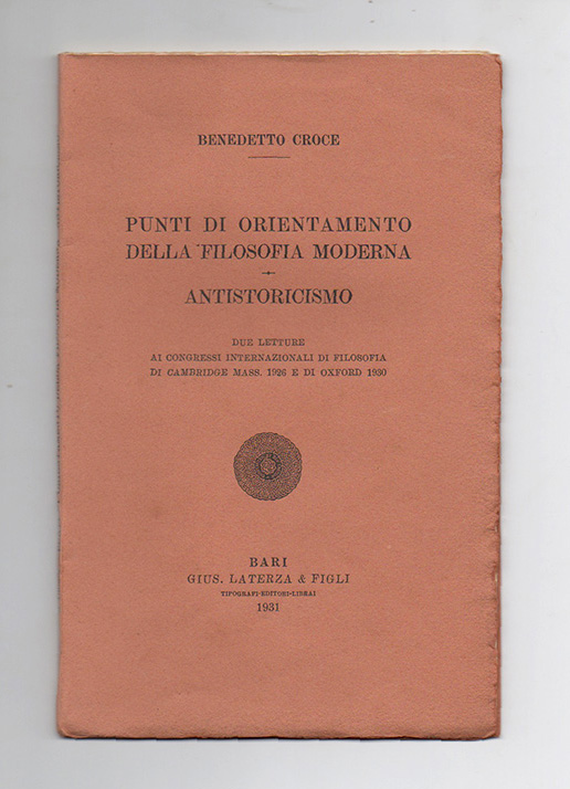 punti di orientamento della filosofia moderna — antistoricismo. due letture ai congressi internazionali di filosofia di cambridge mass. 1926 e di oxforf 1930