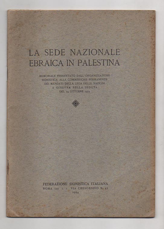 la sede nazionale ebraica in palestina. memoriale presentato dall’organizzazione sionistica alla commissione permanente dei mandati della lega delle nazioni a ginevra nella seduta del 24 ottobre 1924
