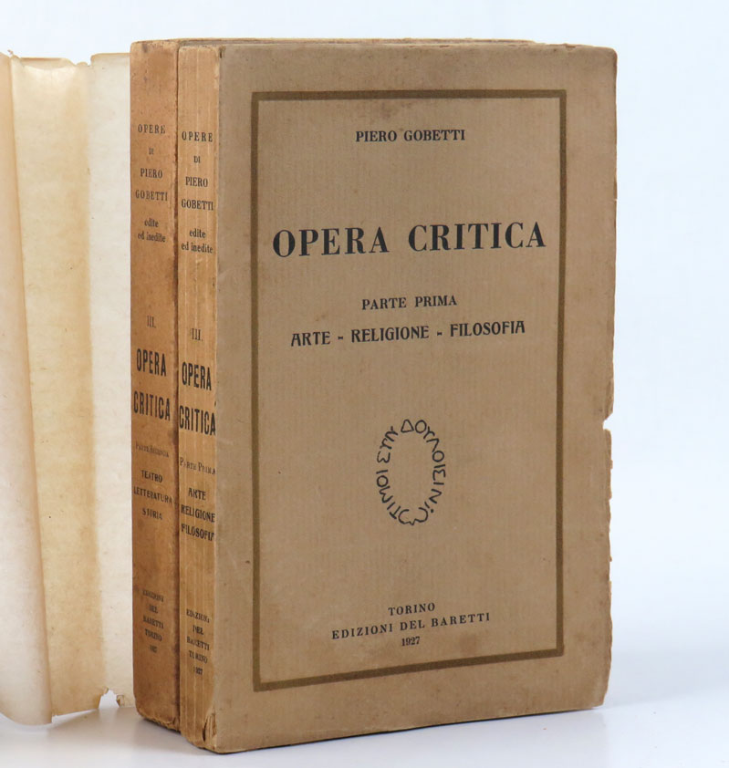 opera critica. parte prima: arte-religione-filosofia. parte seconda: teatro-letteratura-storia  [«opere di piero gobetti» 3]