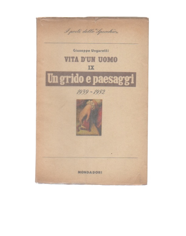 vita d’un uomo ix. poesie. vi. un grido e paesaggi. 1939-1952. con uno studio di piero bigongiari