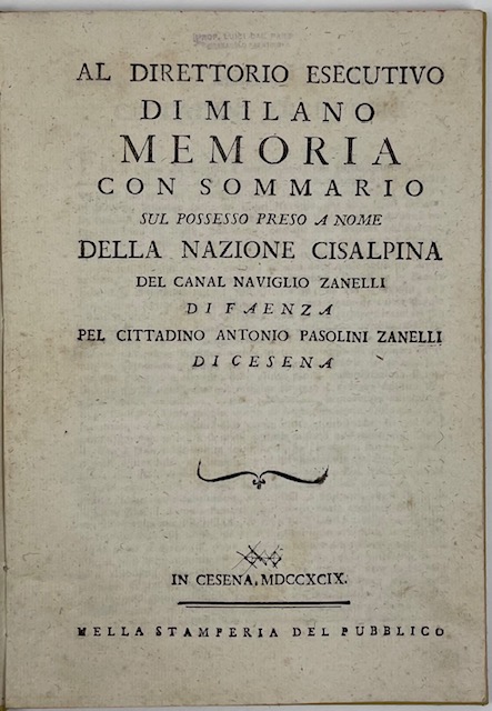 al direttorio esecutivo di milano. memoria con sommario sul possesso preso a nome della nazione cisalpina del canal naviglio zanelli di faenza