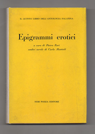 il quinto libro dell «antologia palatina». epigrammi erotici. a cura di pietro zari. undici tavole di carlo mattioli