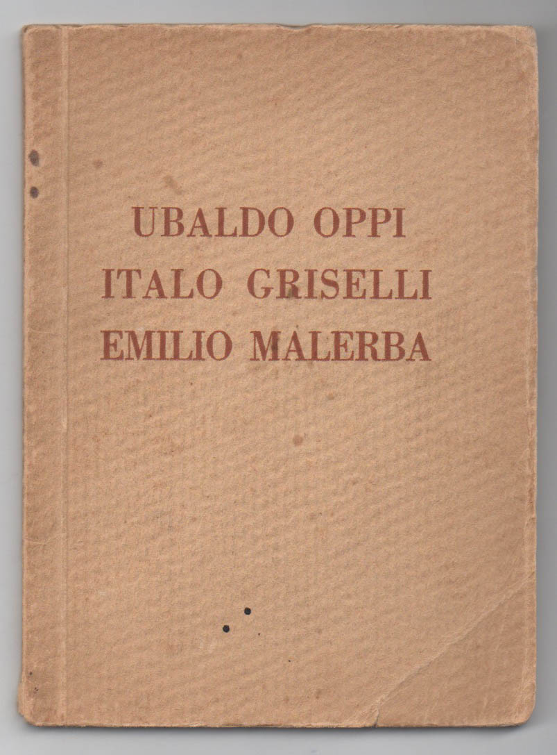 mostra individuale del pittore ubaldo oppi dello scultore italo griselli e mostra postuma del pittore emilio malerba [in copertina: ubaldo oppi italo griselli emilio malerba]