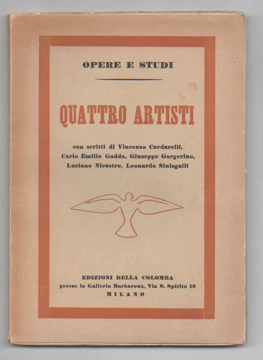 quattro artisti. con scritti di vincenzo cardarelli, carlo emilio gadda, giuseppe gorgerino, luciano nicastro, leonardo sinisgalli
