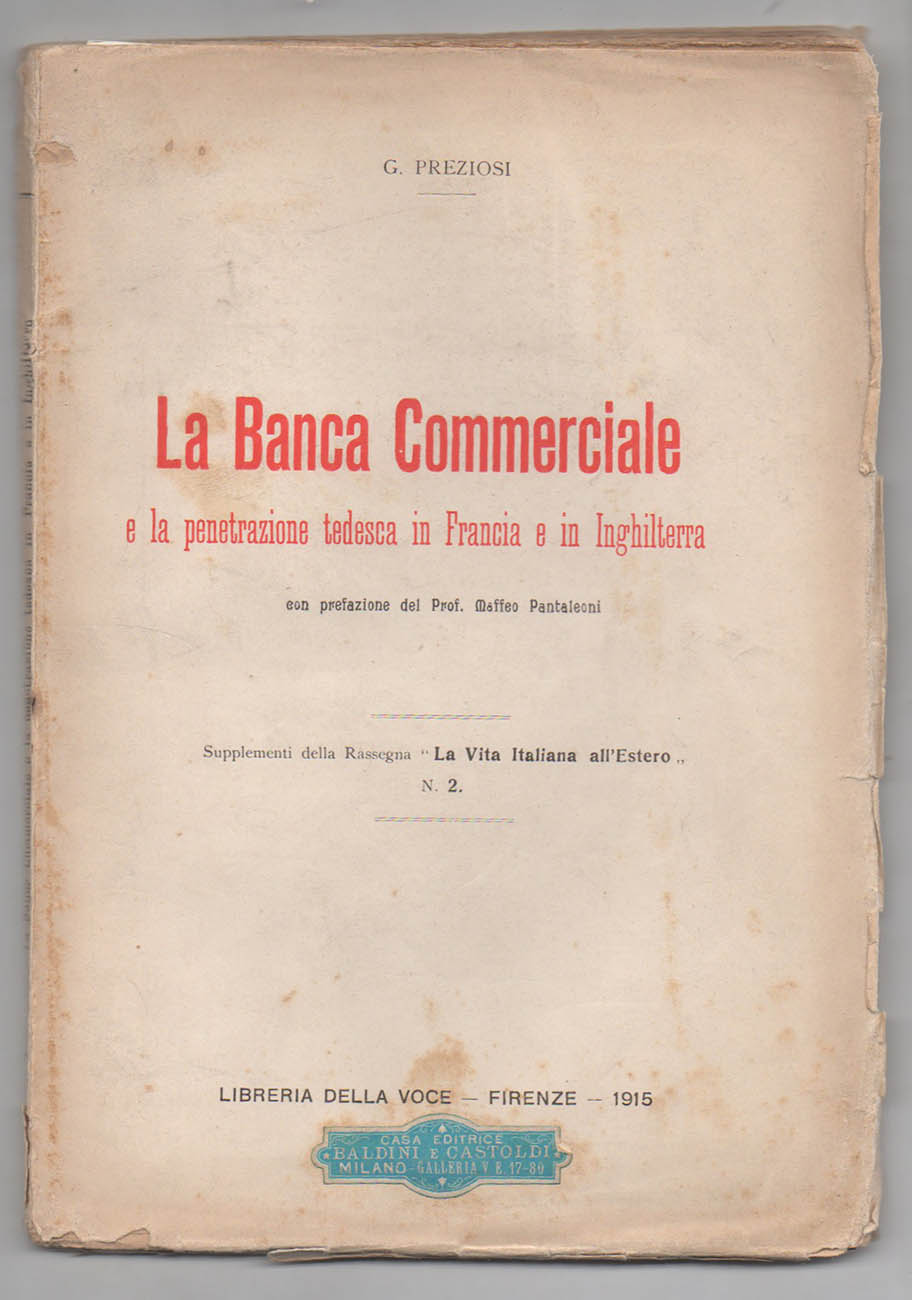 la banca commerciale e la penetrazione tedesca in francia e in inghilterra [in copertina: la banca commerciale e la penetrazione tedesca in francia e in inghilterr. con prefazione del prof. maffeo pantaleoni]