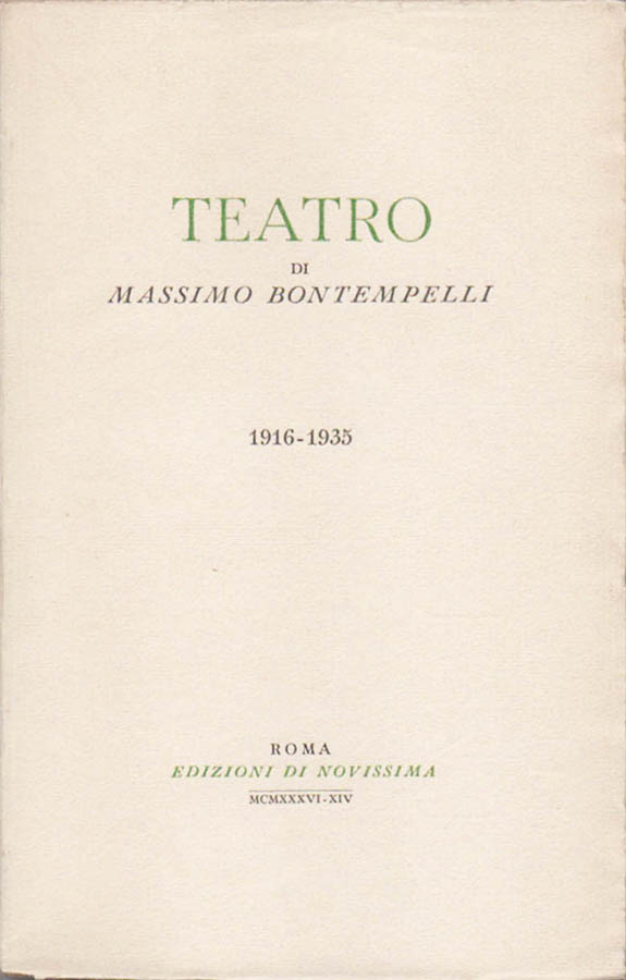 teatro di massimo bontempelli 1916-1935 [tiratura ordinaria] [contiene: valoria; nembo; primo spettacolo; nostra dea; minnie la candida; bassano padre geloso; la fame]