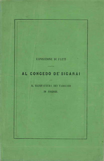 esposizione di fatti relativi al congedo de’ sigarai della r. manifattura dei tabacchi in firenze presentata al ministro delle finanze sig. quintino sella nel novembre 1864 da giovanni nencini [...] e preceduta da una