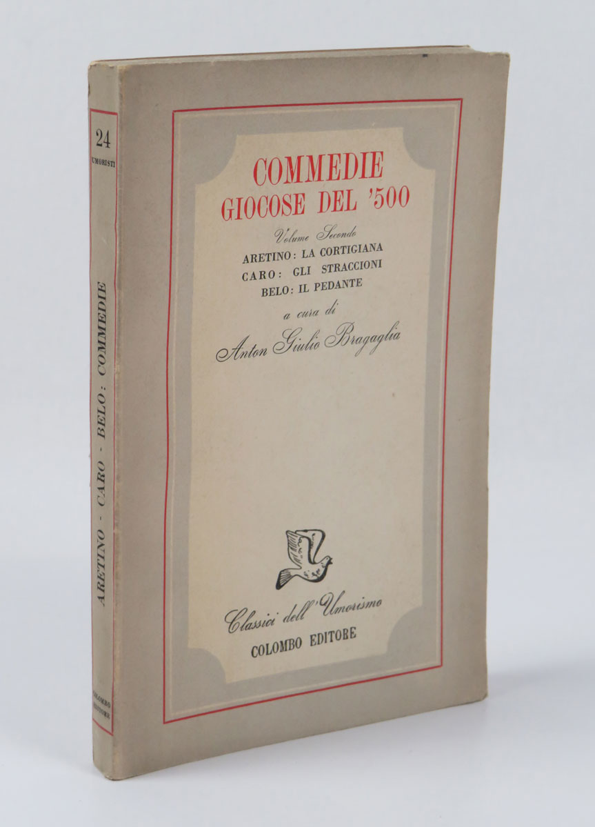 commedie giocose del ‘500. volume secondo. aretino: la cortigiana. caro: gli straccioni. belo: il pedante. a cura di anton giulio bragaglia