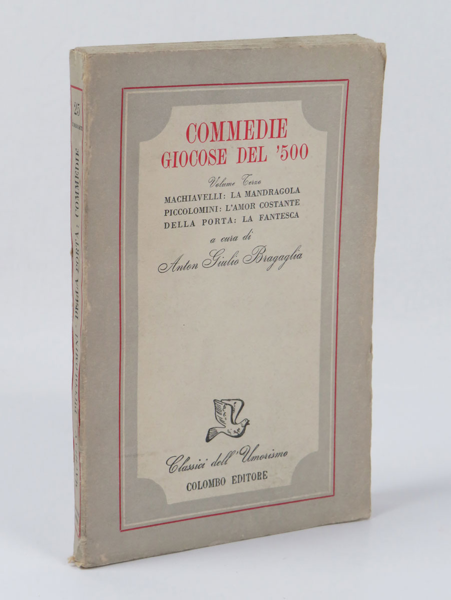 commedie giocose del ‘500. volume terzo. machiavelli: la mandragola. piccolomini: l’amor costante. della porta: la fantesca. a cura di anton giulio bragaglia