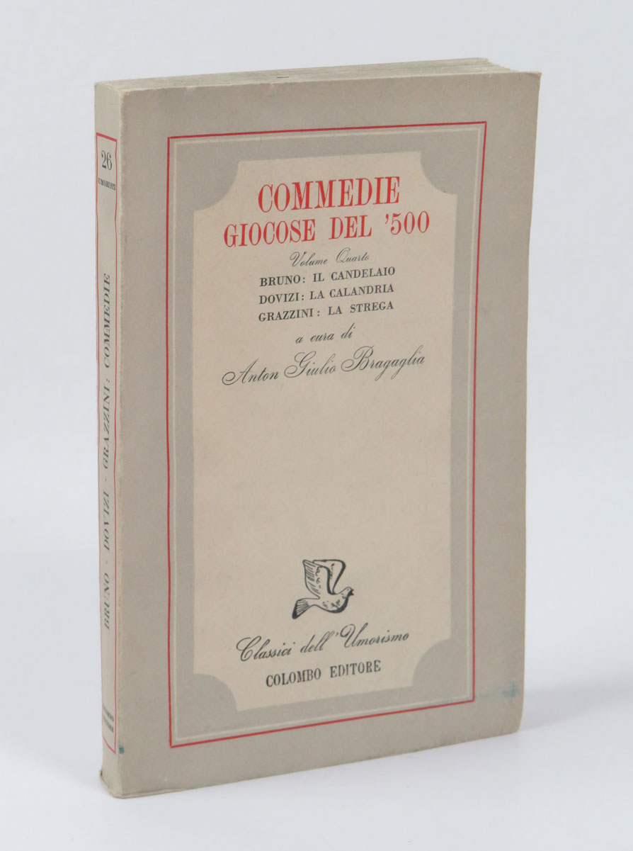 commedie giocose del ‘500. volume quarto. bruno: il candelaio. dovizi: la calandria. grazzini: la strega. a cura di anton giulio bragaglia
