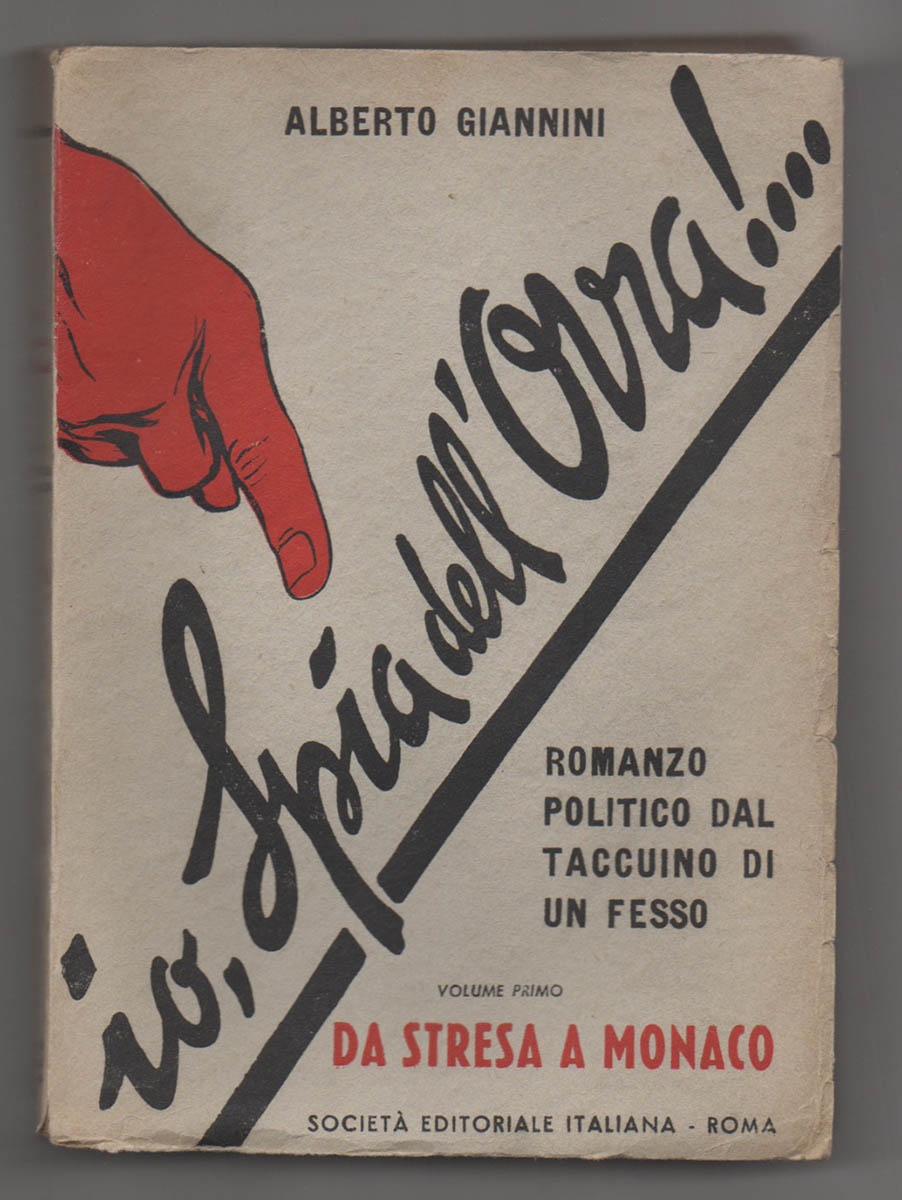 io, spia dell’ovra!... romanzo politico dal taccuino di un fesso. volume primo «da stresa a monaco» [volume secondo «da chiasso a padula»]