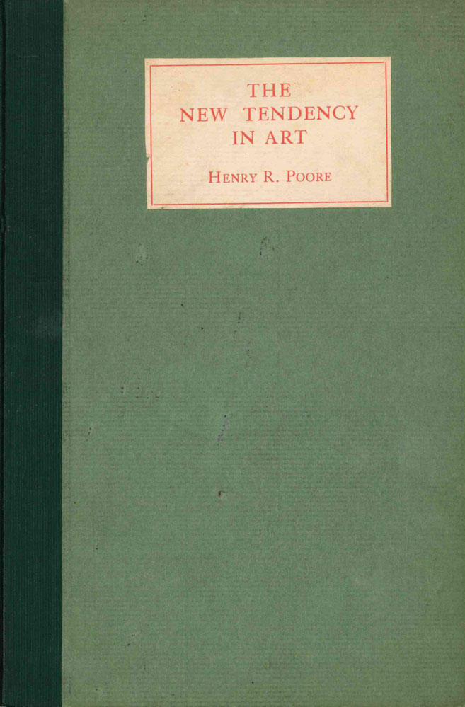 the new tendency in art. post impressionism, cubism, futurism. by henry r. poore, a.n.a. authof of «pictorial composition and the critical judgment of pictures». illustrated