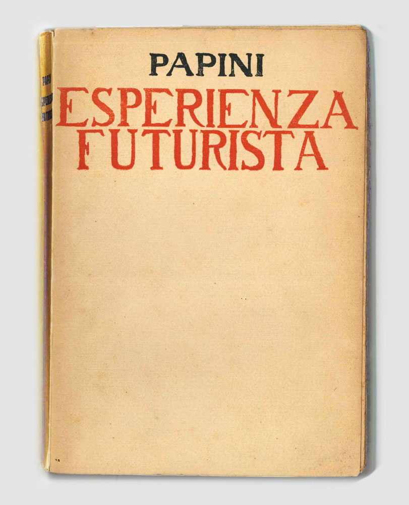 l’esperienza futurista (1913-1914) [in copertina il titolo è: esperienza futurista; contiene: consuntivo; il mio futurismo; discorso di roma: discorso di firenze; la necessità della rivoluzione; il passato non