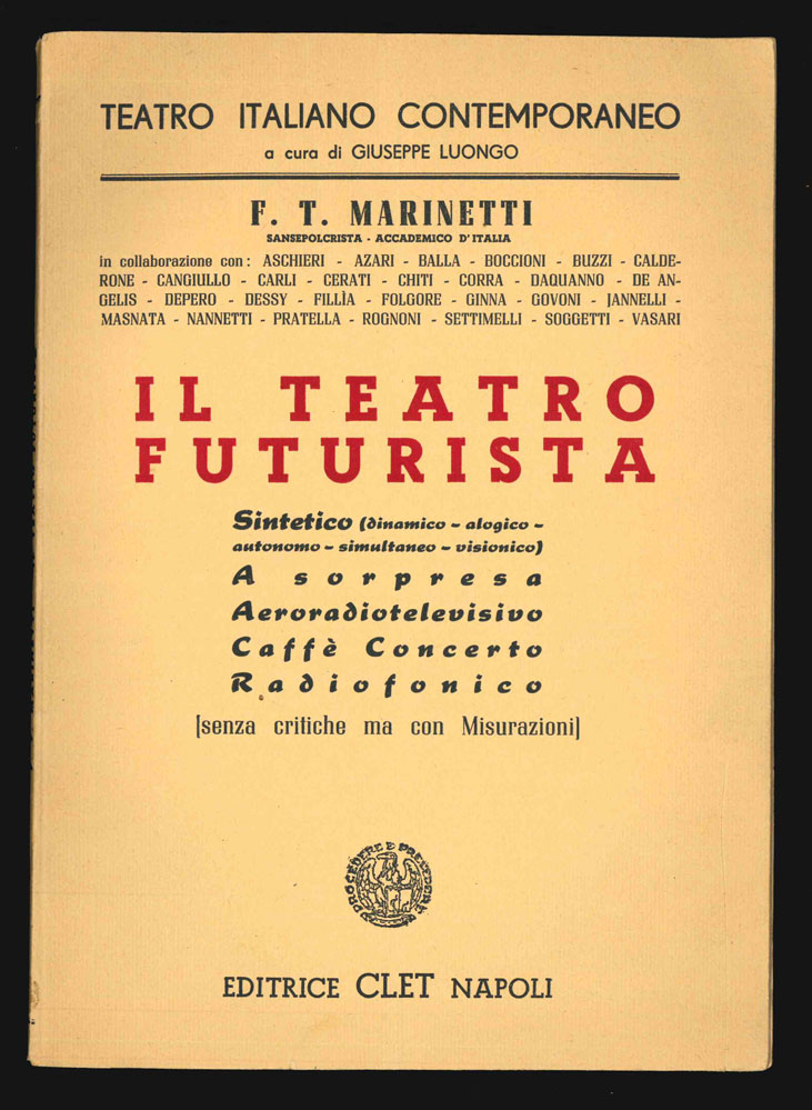 il teatro futurista. sintetico (dinamico - alogico - autonomo - simultaneo - visionico). a sorpresa. aeroradiotelevisivo. caffè concerto. radiofonico (senza critiche ma con misurazioni)