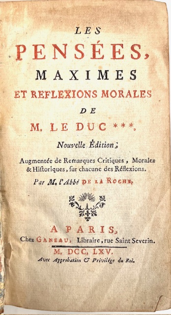 les pensées, maximes et reflexions morales de m. le duc. ***. nouvelle édition, augmentée de remarques critiques, morales & historiques, sur chacune des réflexions. par m. l’abbe de la roche