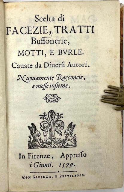 scelta di facezie, tratti, buffonerie, motti, e burle. cavate da diversi autori. nuovamente racconcie, e messe insieme