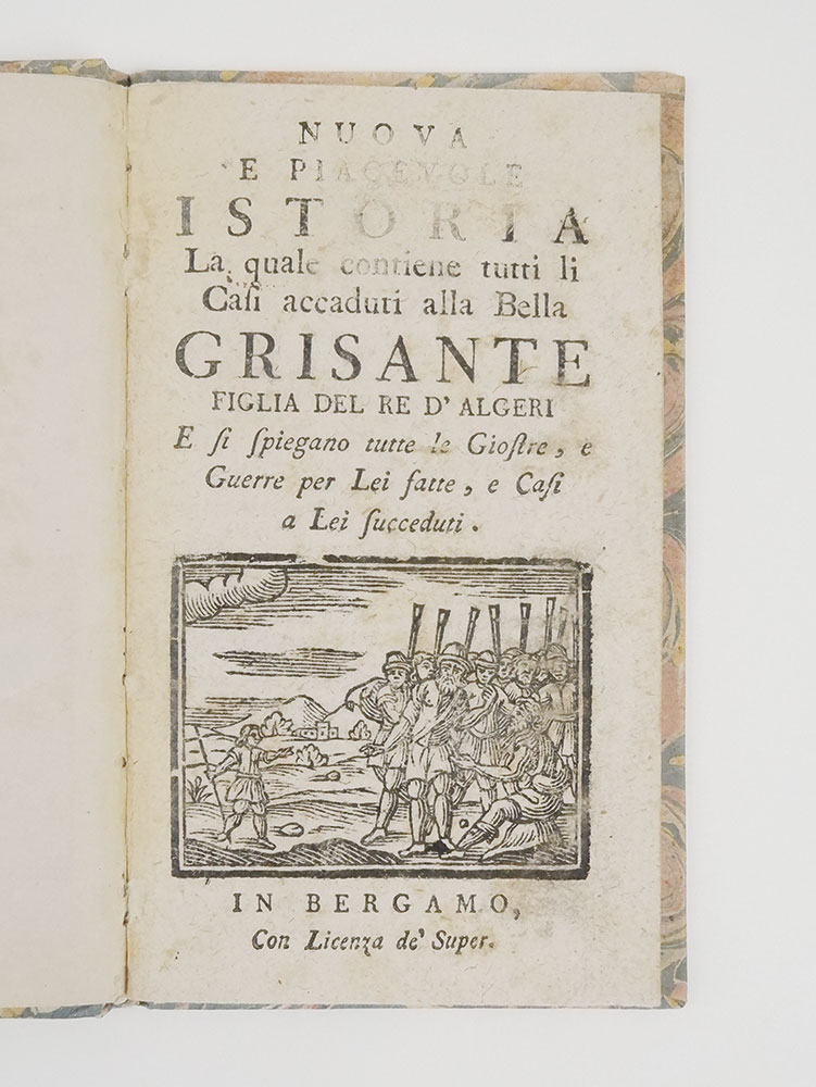 nuova e piacevole istoria la quale contiene tutti li casi accaduti alla bella grisante figlia del re d’algeri e si spiegano tutte le giostre, e guerre per lei fatte, e casi a lei accaduti
