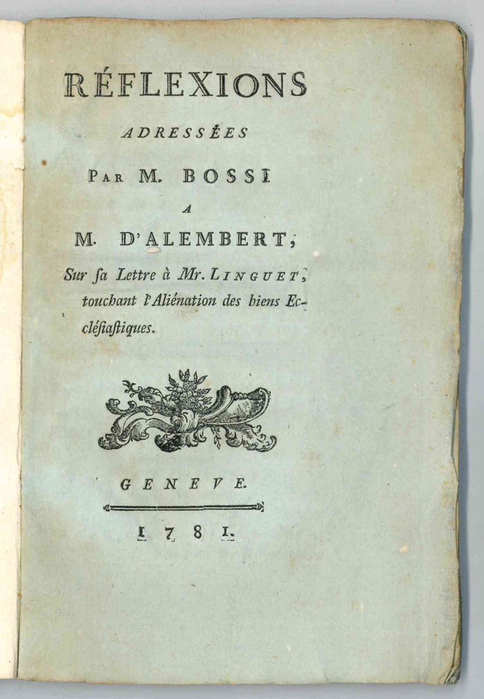 reflexions adressees par m. bossi a m. d alembert, sur sa lettre a mr. linguet, touchant l alienation des biens ecclesiastiques