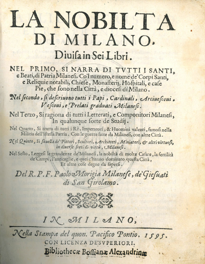 la nobiltà di milano. divisa in sei libri. nel primo si narra di tutti i santi e beati, di patria milanese, ... nel secondo, si descrivono tutti i papi, cardinali, arcivescovi, vescovi, e prelati graduati milanesi. nel