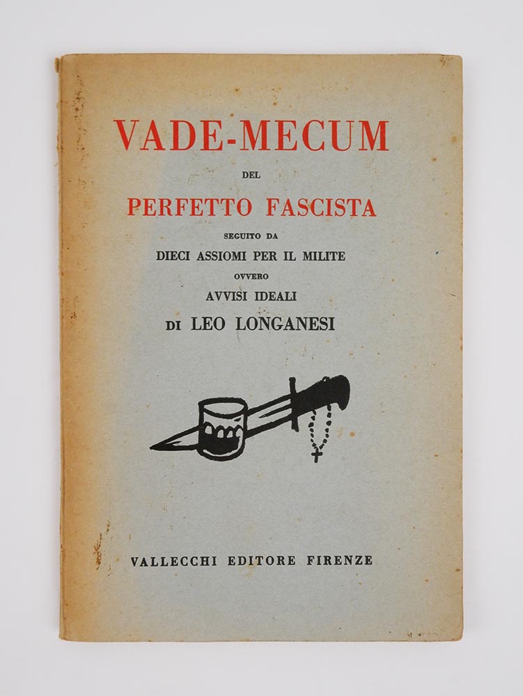 vade-mecum [vademecum] del perfetto fascista seguito da dieci assiomi per il milite ovvero avvisi ideali di leo longanesi [in occhiello: moglie e buoi dei paesi tuoi]