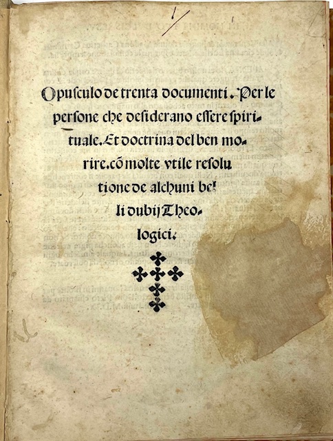 opusculo de trenta documenti. per le persone che desiderano essere spirituale. et doctrina del ben morire. con molte vtile resolutione de alchuni belli dubij theologici