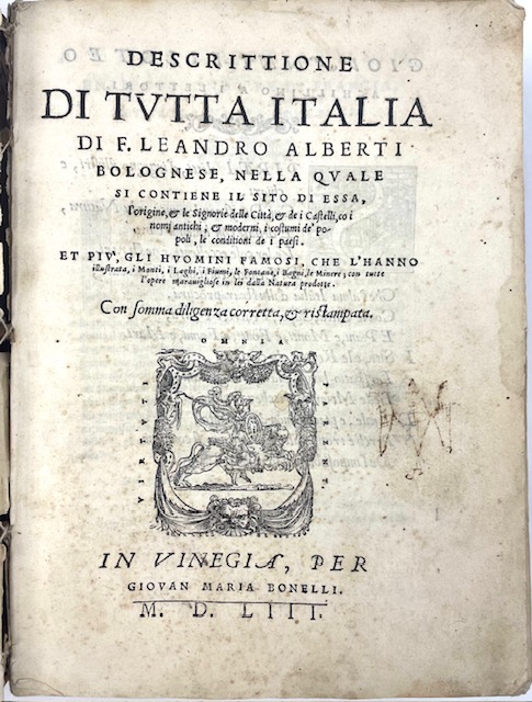 descrittione di tutta italia di f. leandro alberti bolognese, nella quale si contiene il sito di essa, l origine, & le signorie delle città, & de i castelli, co i nomi antichi, & moderni, i costumi de  popoli, le