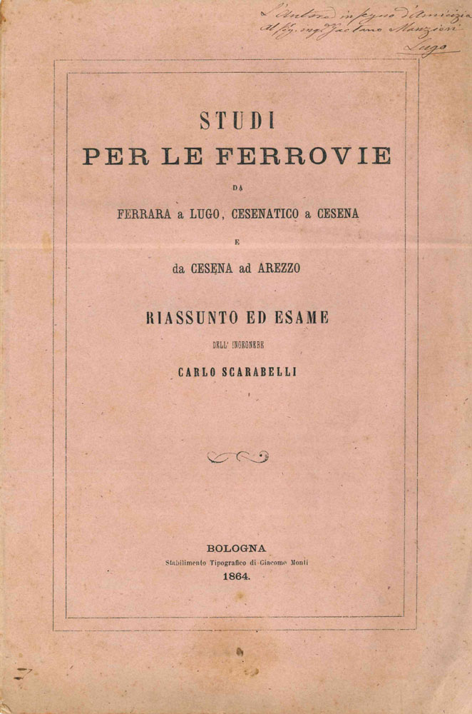 studi per le ferrovie da ferrara a lugo, cesenatico a cesena e da cesana ad arezzo. riassunto ed esame dell’ingegnere carlo scarabelli
