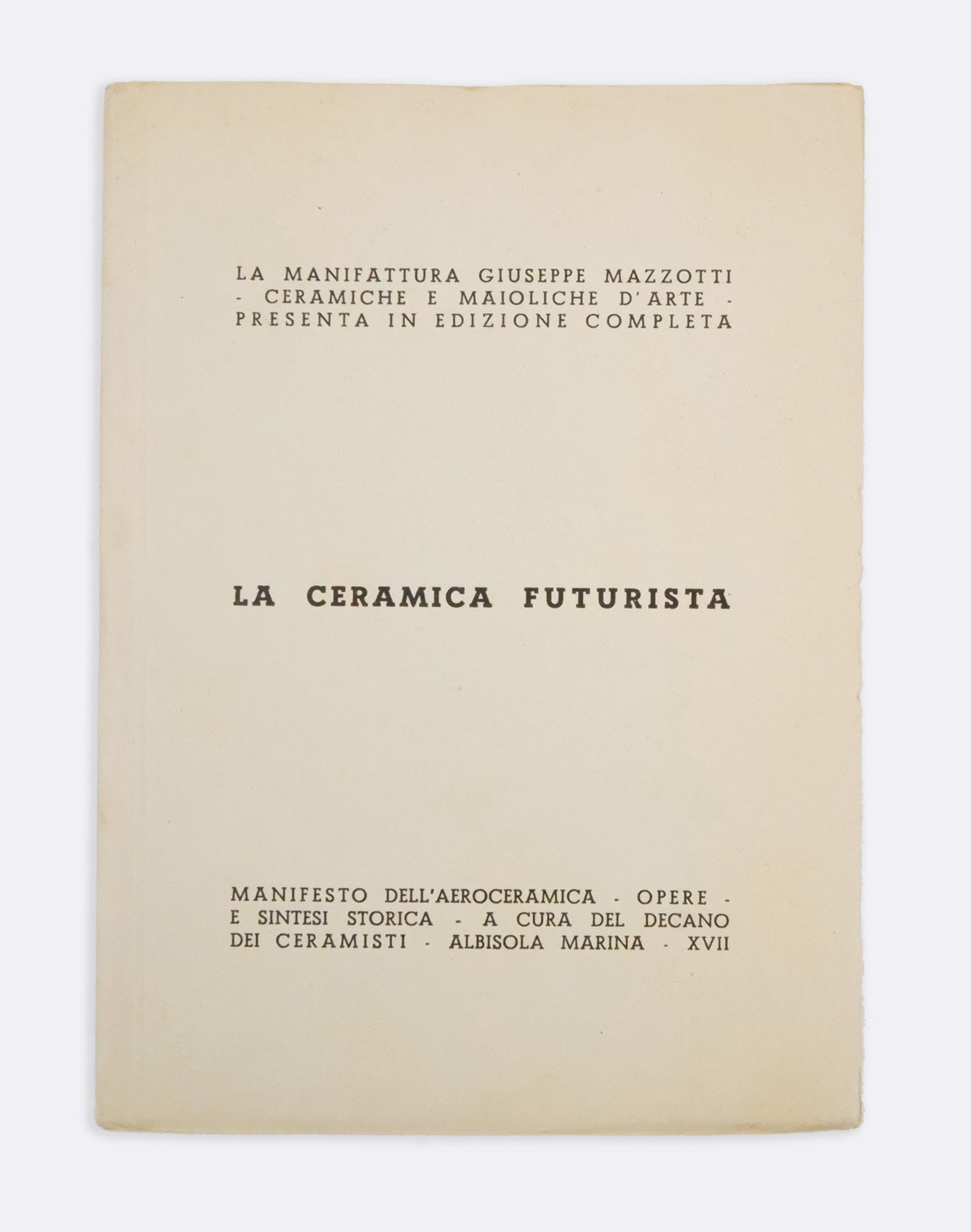 la manifattura giuseppe mazzotti - ceramiche e maioliche d’arte - presenta in edizione completa. la ceramica futurista. manifesto dell’aeroceramica - opere - e sintesi storica - a cura del decano dei ceramisti