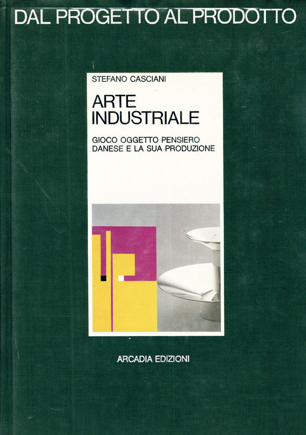 stefano casciani | arte industriale | gioco oggetto pensiero danese e la sua produzione || contributo di bruno munari | postfazione di renato pedio
