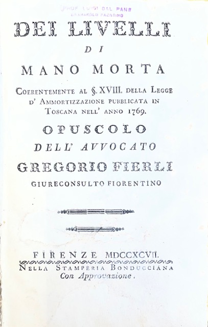 dei livelli di mano morta coerentemente al §. xviii. della legge d ammortizzazione pubblicata in toscana nell anno 1769. opuscolo dell avvocato gregorio fierli giureconsulto fiorentino