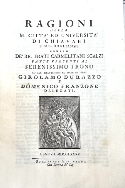 ragioni della m. città ed università di chiavari e sue doglianze contro de  rr. frati carmelitani scalzi fatte presenti al serenissimo trono ed agli illustrissimi ed eccellentissimi girolamo durazzo e domenico