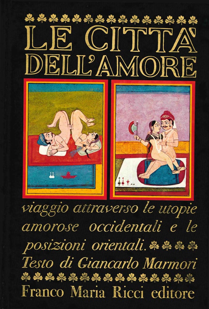 le città dell’amore viaggio attraverso le utopie amorose occidentali e le posizioni orientali. antologia a cura di elena guicciardi. appendice sull’amore indiano di alain daniélou.