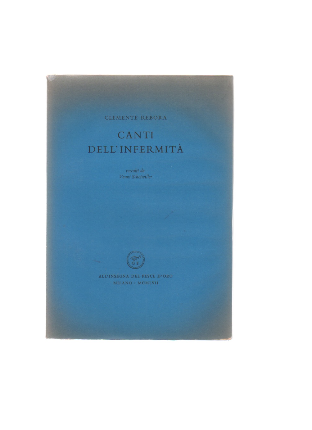 canti dell’infermità. raccolti da vanni scheiwiller