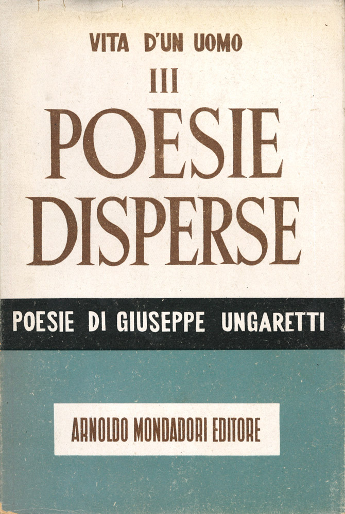 vita di un uomo. poesie iii. poesie disperse (1915-1927). con l apparato critico delle varianti di tutte le poesie e uno studio di giuseppe de robertis