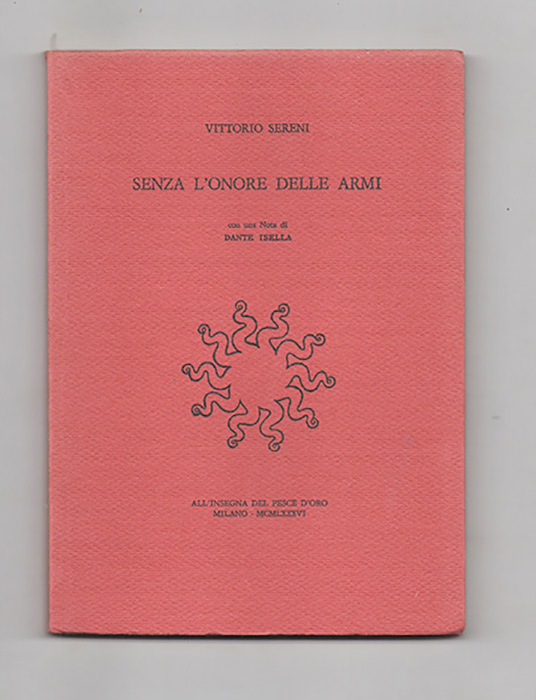 senza l’onore delle armi [contiene: la cattura, l’anno ’43, l’anno ’45, ventisei, le sabbie dell’algeria]. con una nota di dante isella