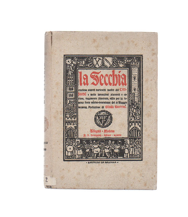 la secchia. contiene sonetti burleschi inediti del cassone e molte invenzioni piacevoli e curiose, vagamente illustrate, edite per la famosa festa mutino - bononiese del 31 maggio mcmviii